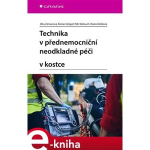 Technika v přednemocniční neodkladné péči v kostce - Jitka Zemanová, Vlasta Vařeková, Roman Gřegoř, Petr Matouch e-kniha