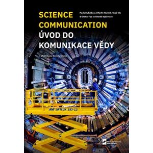 Science Communication. Úvod do komunikace vědy - Pavla Hubálková, Aleš Vlk, Otakar Fojt, Martin Rychlík