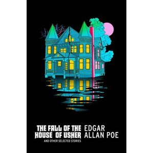 The Fall of the House of Usher and Other Selected Stories - Edgar Allan Poe