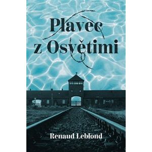Plavec z Osvětimi - Renaud Leblond