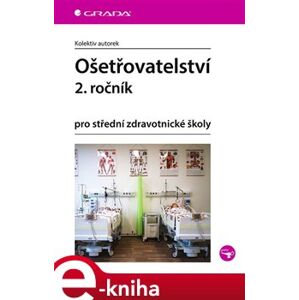 Ošetřovatelství pro střední zdravotnické školy - 2. ročník. pro střední zdravotnické školy - kolektiv autorů e-kniha