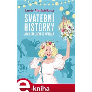 Svatební historky aneb Jak jsem se nevdala - Lucie Macháčková e-kniha