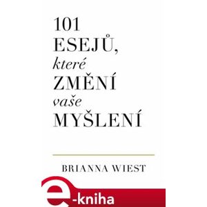 101 esejů, ktoré změní vaše myšlení - Brianna Wiest e-kniha