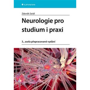 Neurologie pro studium i praxi. 3., zcela přepracované vydání - Zdeněk Seidl