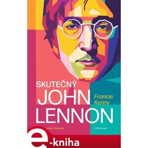 Skutečný John Lennon - Francis Kenny e-kniha