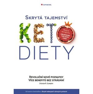 Skrytá tajemství keto diety. Revoluční poznatky – více benefitů bez strádání - Steven R. Gundry