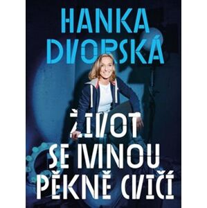 Hanka Dvorská – Život se mnou pěkně cvičí - Hana Dvorská, Ondřej Horák