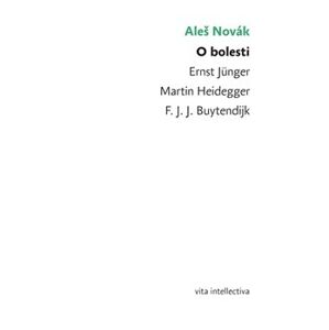 O bolesti. Ernst Jünger – Martin Heidegger – F. J. J. Buytendijk - Aleš Novák