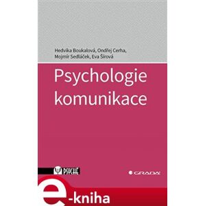 Psychologie komunikace - Eva Šírová, Ondřej Cerha, Hedvika Boukalová, Mojmír Sedláček e-kniha