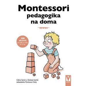 Montessori pedagogika na doma - Céline Santini, Vendula Kachel