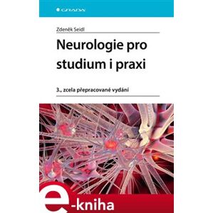 Neurologie pro studium i praxi. 3., zcela přepracované vydání - Zdeněk Seidl e-kniha