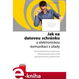 Jak na datovou schránku a elektronickou komunikaci s úřady - Jiří Lapáček e-kniha