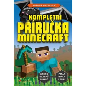 Kompletní příručka – Minecraft. Nezávislá a neoficiální - kolektiv