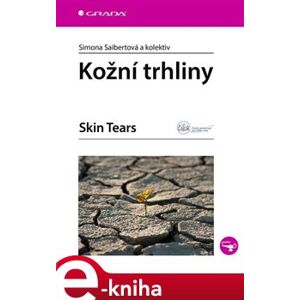 Kožní trhliny. Skin Tears - Simona Saibertová, Kamila Randová, Magda Vaculíková, Lenka Veverková, Andrea Pokorná e-kniha