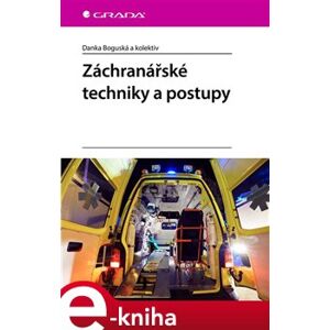 Záchranářské techniky a postupy - Danka Boguská, kolektiv e-kniha
