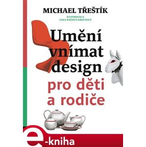 Umění vnímat design pro děti a rodiče - Michael Třeštík e-kniha