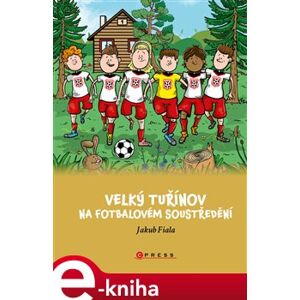 Velký Tuřínov na fotbalovém soustředění - Jakub Fiala e-kniha