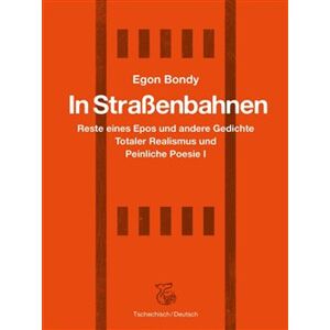 In Strassenbahnen. Reste eines Epos und andere Gedichte Totaler Realismus und Peinliche Poesie I - Egon Bondy