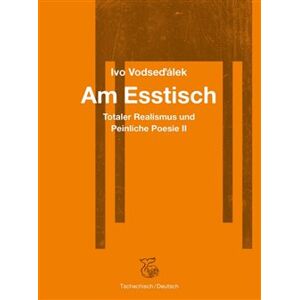 Am Esstisch. Totaler Realismus und Peinliche Poesie II - Ivo Vodseďálek