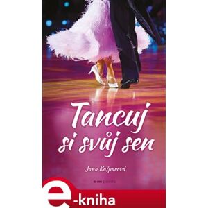 Tancuj si svůj sen - Jana Kašparová e-kniha