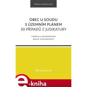 Obec u soudu s územním plánem. 30 případů z judikatury - Jozef Záhumenský, Vendula Zahumenská e-kniha