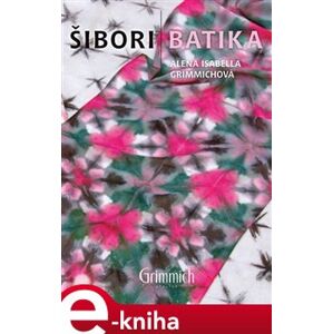 Šibori batika - Alena Isabella Grimmichová e-kniha