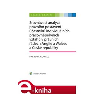 Srovnávací analýza právního postavení účastníků individuálních pracovněprávních vztahů v právních řádech Anglie a Walesu a České republiky - Barbora Cowell e-kniha