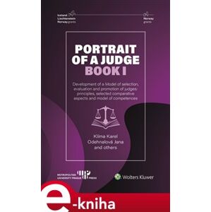 Portrait of a Judge. Book I.. Development of a Model of selection, evaluation and promotion of judges: principles, selected comparative aspects and model of competences - Karel Klíma, Jana Odehnalová e-kniha