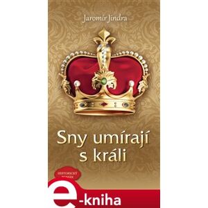 Sny umírají s králi - Jaromír Jindra e-kniha