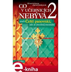 Co v učebnicích nebývá 2. aneb Čeští panovníci, jak je (možná) neznáte - Stanislava Jarolímková e-kniha
