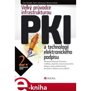 Velký průvodce infrastrukturou PKI. a technologií elektronického podpisu - Libor Dostálek, Marta Vohnoutová e-kniha
