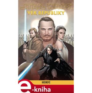 Star Wars - Věk Republiky: Hrdinové - kolektiv e-kniha