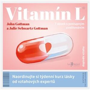 Vitamín L. Naordinujte si týdenní kurz lásky od vztahových expertů - John Gottman, Julie Schwartz Gottman