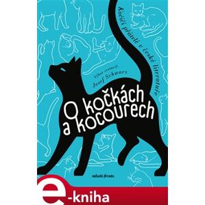 O kočkách a kocourech. Kočičí přátelé v české literatuře - Josef Schwarz, kolektiv, Michaela Klevisová e-kniha