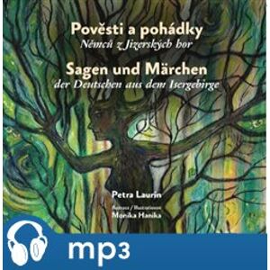 Pověsti a pohádky Němců z Jizerských hor / Sagen und Märchen der Deutschen aus dem Isergebirge, mp3 - Petra Laurin