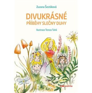 Divukrásné příběhy Slečny Duhy - Zuzana Šestáková