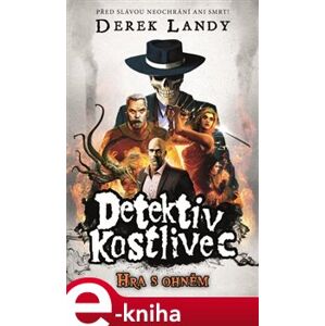 Detektiv Kostlivec 2: Hra s ohněm - Derek Landy e-kniha