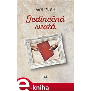 Jedinečná svatá - Pavel Taussig e-kniha