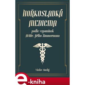 Hořkosladká medicina. podle vzpomínek MUDr. Jiřího Zimmermana - Václav Suchý e-kniha