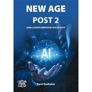 New Age Post 2.. aneb možný scénář vývoje společnosti - Karel Nedbálek