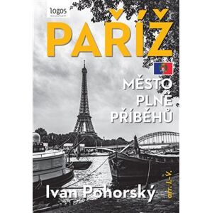Paříž - Město plné příběhů - Ivan Pohorský