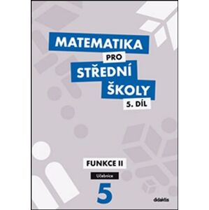 Matematika pro střední školy 5.díl Učebnice. Funkce II - Václav Zemek