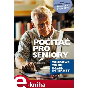 Počítač pro seniory: Vydání pro Windows 7 a Office 2010 - Jiří Lapáček e-kniha