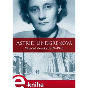 Astrid Lindgrenová: Válečné deníky 1939–1945 - Astrid Lindgrenová e-kniha