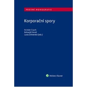 Korporační spory. Právní monografie - Bohumil Havel, Kristián Csach, Lucia Žitňanská