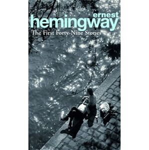 First Forty-Nine Stories - Ernest Hemingway