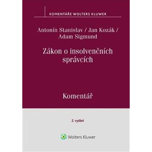 Zákon o insolvenčních správcích. Komentář - Antonín Stanislav, Jan Kozák, Adam Sigmund