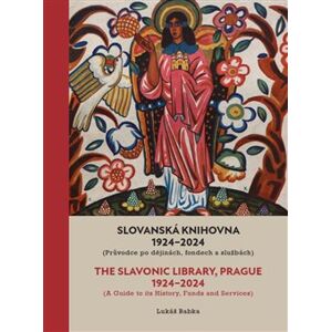 Slovanská knihovna 1924–2024 / The Slavonic Library, Prague 1924–2024. Průvodce po dějinách, fondech a službách - Lukáš Babka