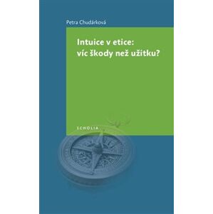 Intuice v etice: víc škody než užitku? - Petra Chudárková