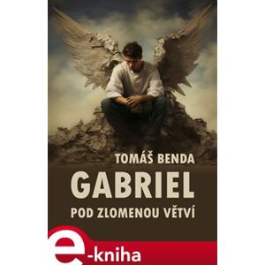 Gabriel. Pod zlomenou větví - Tomáš Benda e-kniha